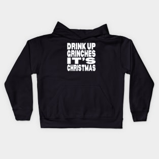 Drink up Grinches it's Christmas Kids Hoodie